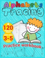 Alphabets Tracing Practice Workbook: Letters Tracing Book For Kids, Ages 3 to 5 Years with 120 Practice pages. B08734ZCS7 Book Cover