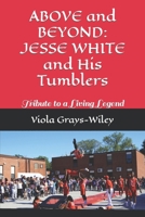 ABOVE and BEYOND: JESSE WHITE and His Tumblers: Tribute to a Living Legend B08YFG4PDL Book Cover