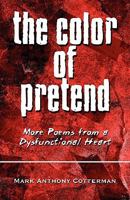 The Color of Pretend: More Poems from a Dysfunctional Heart 1607491966 Book Cover