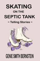 Skating on the Septic Tank: Telling Stories 1644371391 Book Cover