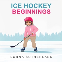 Ice Hockey Beginnings 173809801X Book Cover