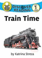 Train Time: Level 1 Reader (Discover Reading) 1532403593 Book Cover