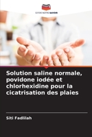 Solution saline normale, povidone iodée et chlorhexidine pour la cicatrisation des plaies 620570871X Book Cover