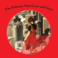 The Princess That Grew and Grew: A Sequel to the Princess Without a Name 149744103X Book Cover