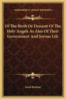 Of The Birth Or Descent Of The Holy Angels As Also Of Their Government And Joyous Life 1417979801 Book Cover