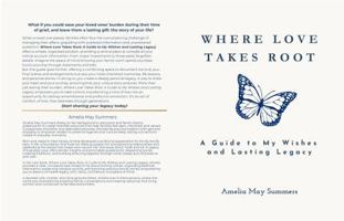 Where Love Takes Root: A Guide to My Wishes and Lasting Legacy B0GSVSVV73 Book Cover