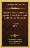 Pleas For Peace And Union Against Political Intolerance And Sectional Animosity: Speeches 1166948315 Book Cover
