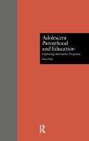 Adolescent Parenthood and Education:: Exploring Alternative Programs (Garland Reference Library of Social Science, Vol 1004) 1138965952 Book Cover