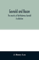 Gosnold and Bacon. The Ancestry of Bartholomew Gosnold. A Collection 9354026494 Book Cover