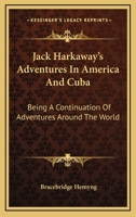 Jack Harkaway's Adventures In America And Cuba: Being A Continuation Of Adventures Around The World 0548486514 Book Cover