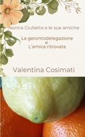 Nonna Giulietta e le sue amiche: La gerontodelegazione e l'amica ritrovata (Italian Edition) B0DR7WPNZL Book Cover