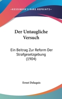 Der Untaugliche Versuch: Ein Beitrag Zur Reform Der Strafgesetzgebung (1904) 114507622X Book Cover