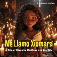 Me Llamo Xiomara: A Tale of Hispanic Heritage and Identity 1088105734 Book Cover