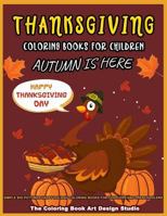 Thanksgiving Coloring Books For Children: Thanksgiving Coloring Book for Kids: Simple Big Pictures Happy Holiday Coloring Books for Toddlers and Preschoolers 1729781950 Book Cover