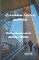 Los errores hacen la perfección: Cómo aprendemos de nuestros errores B0CCCVZ8QG Book Cover