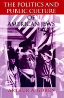 The Politics and Public Culture of American Jews (The Modern Jewish Experience) 0253213185 Book Cover