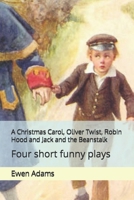 A Christmas Carol, Oliver Twist, Robin Hood and Jack and the Beanstalk: Four short funny plays 1549982877 Book Cover