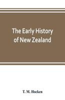 The early history of New Zealand: being a series of lectures delivered before the Otago Institute : also a lecturette on the Maoris of the South Island 1018564217 Book Cover