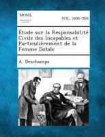 Etude Sur La Responsabilite Civile Des Incapables Et Particulierement de La Femme Dotale 1287341071 Book Cover