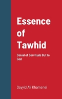 Essence of Tawhid : Denial of Servitude but to God 1956276238 Book Cover