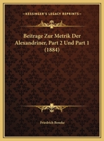 Beitrage Zur Metrik Der Alexandriner, Part 2 Und Part 1 (1884) 1168333105 Book Cover