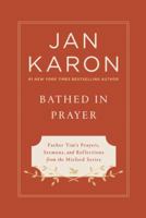 Bathed in Prayer: Father Tim's Prayers, Sermons, and Reflections from the Mitford Series