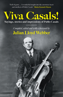 Viva Casals!: Sayings, Stories and Impressions of Pablo Casals 1785909886 Book Cover