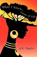 What I Know...:Poems of Life 1438970072 Book Cover
