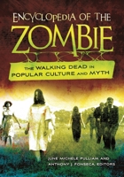 Encyclopedia of the Zombie: The Walking Dead in Popular Culture and Myth 1440803889 Book Cover