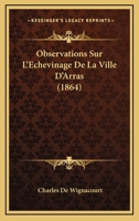 Observations Sur L'Echevinage De La Ville D'Arras (1864) 1160217513 Book Cover