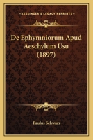 De Ephymniorum Apud Aeschylum Usu (1897) 1144402700 Book Cover