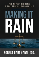 Making It Rain: The Art of Building a Successful Law Practice B0GR8D2HT4 Book Cover