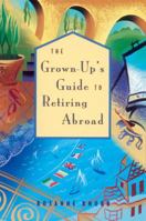 The Grown Up's Guide to Retiring Abroad (Grown-Up's Guide) 1580083536 Book Cover