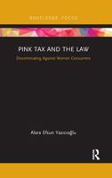 Pink Tax and the Law: Discriminating Against Women Consumers 1138597295 Book Cover