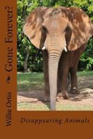 Gone Forever?: Disappearing Animals 1517450187 Book Cover