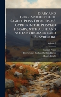 Diary and Correspondence of Samuel Pepys From His MS. Cypher in the Pepsyian Library, With a Life and Notes by Richard Lord Braybrooke 1025165667 Book Cover