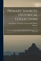 Primary Sources, Historical Collections: Epitome of the Russo-Japanese War, With a Foreword by T. S. Wentworth 1017755817 Book Cover