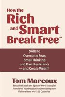 How the Rich and Smart Break Free: Skills to Overcome Fear, Small Thinking and Dark Resistance -- And Create Wealth 0962466042 Book Cover