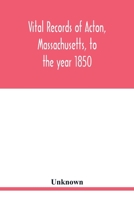 Vital records of Acton, Massachusetts, to the year 1850 9354019439 Book Cover