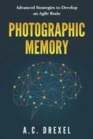 Photographic Memory: Advanced Strategies to Develop an Agile Brain 1718993781 Book Cover