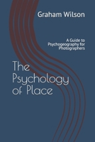 The Psychology of Place: A Guide to Psychogeography for Photographers (Photographic Theory into Practice) B0GWQDTGM8 Book Cover
