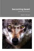 becoming beast: poems for Emma v 1326770012 Book Cover