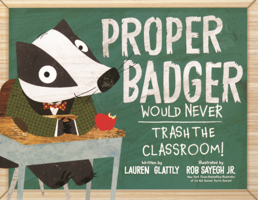 Proper Badger Would Never Trash the Classroom B0GN2LQW1W Book Cover