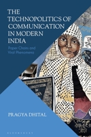 The Technopolitics of Communication in Modern India: Paper Chains and the Viral Phenomena 1350466700 Book Cover