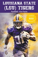 Louisiana State (LSU) Tigers Football Fun Facts B0CKDMMFPL Book Cover