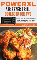 PowerXL Air Fryer Grill Cookbook For Two: Delightful and Easy To Make Healthy Recipes For Two 1801695792 Book Cover
