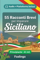 55 racconti bilingue per imparare il siciliano per principianti: Migliora il tuo vocabolario, la lettura e la comprensione scritta con esercizi per studenti e adulti di livello A1-A2 B0GYX8Q6G3 Book Cover
