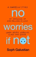 No Worries If Not: A Funny(ish) Story of Growing Up and Falling in Love When You're Working Class and Queer 1804190268 Book Cover