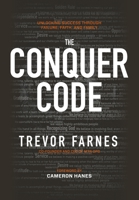 The Conquer Code: Unlocking Success Through Failure, Faith, and Family 1957616725 Book Cover