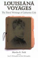 Louisiana Voyages: The Travel Writings of Catharine Cole 1578068266 Book Cover